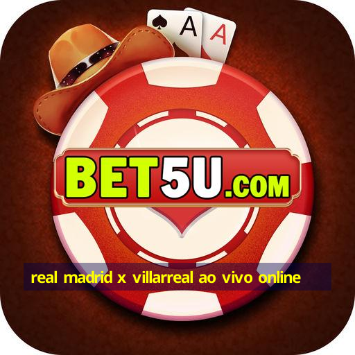 real madrid x villarreal ao vivo online