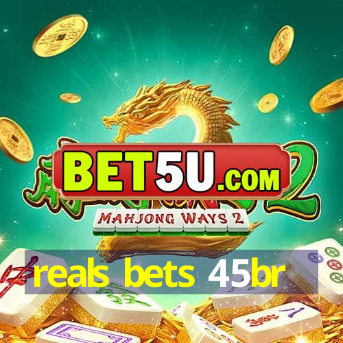 reals bets 45br