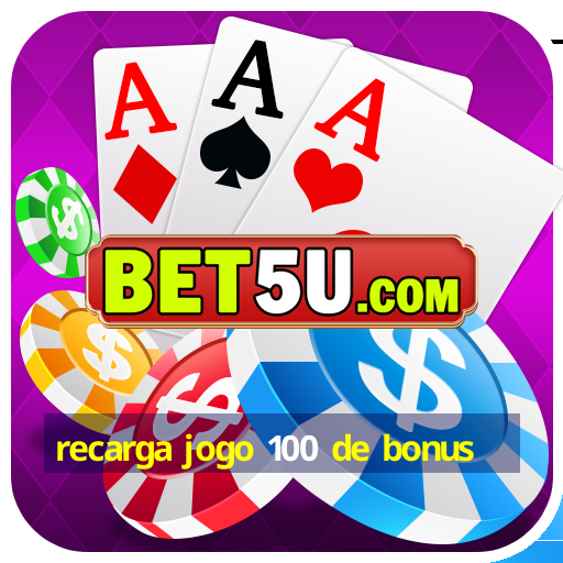 recarga jogo 100 de bonus