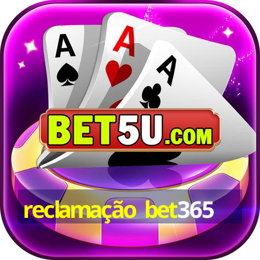 reclamação bet365