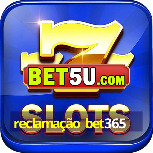 reclamação bet365