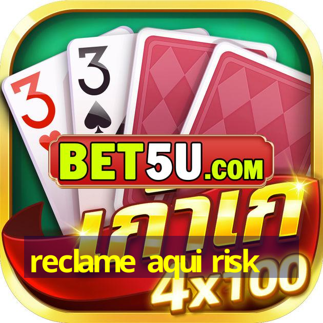 reclame aqui risk