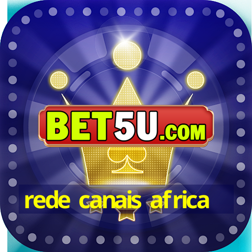 rede canais africa