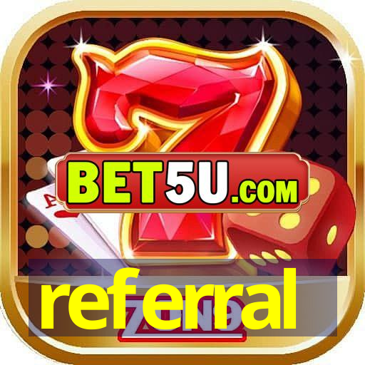 referral