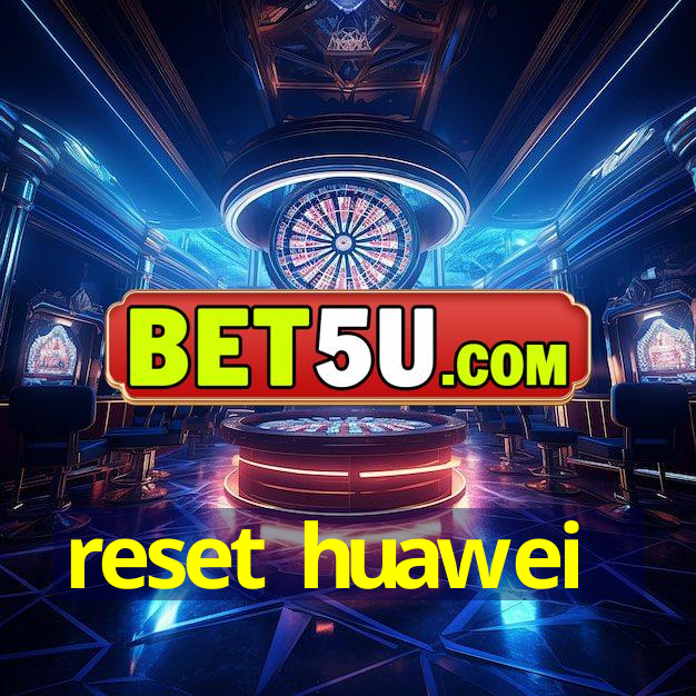 reset huawei