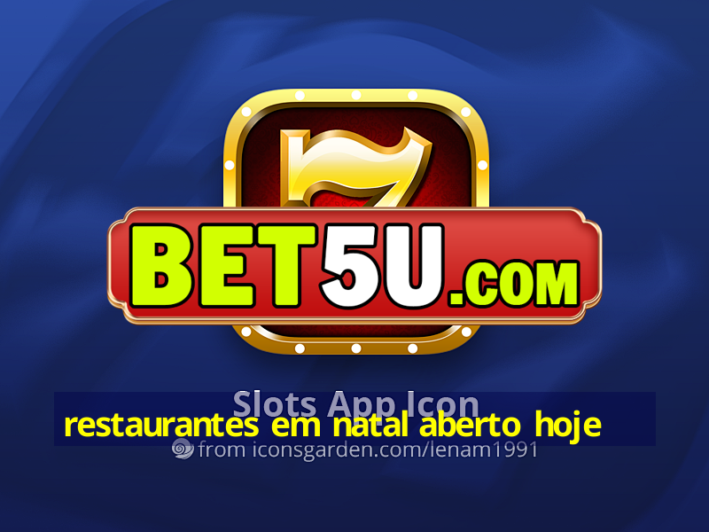 restaurantes em natal aberto hoje