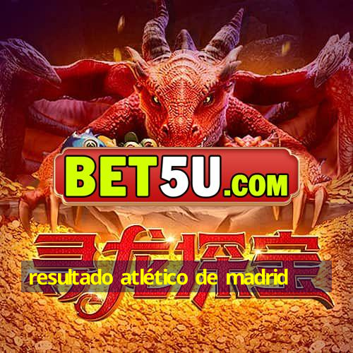 resultado atlético de madrid