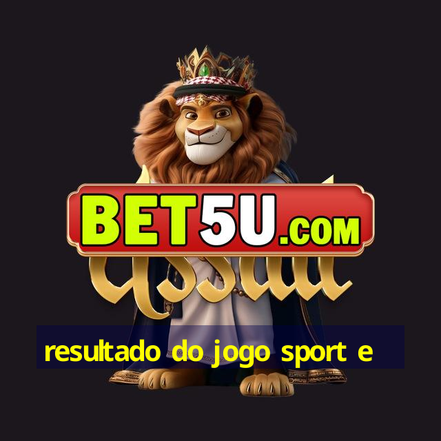 resultado do jogo sport e