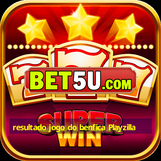 resultado jogo do benfica Playzilla