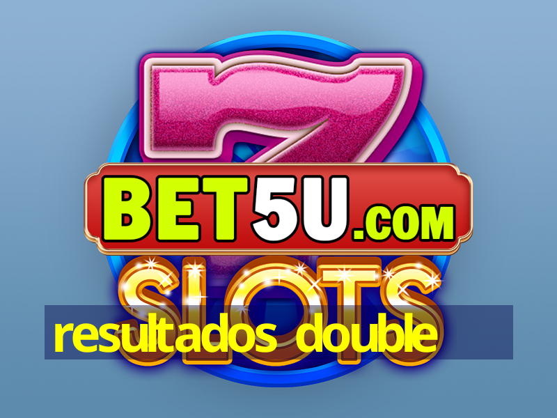 resultados double