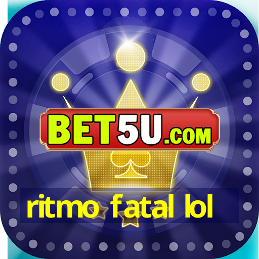 ritmo fatal lol