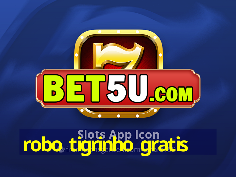 robo tigrinho gratis