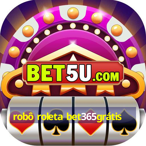 robô roleta bet365grátis