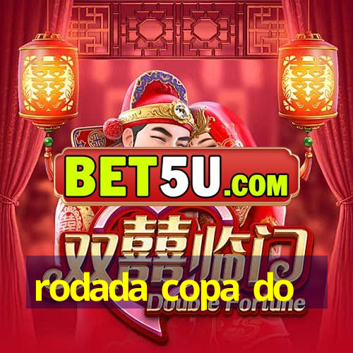 rodada copa do