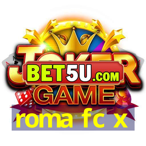 roma fc x