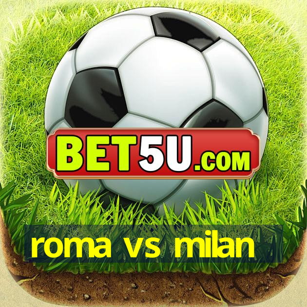 roma vs milan