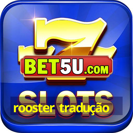 rooster tradução