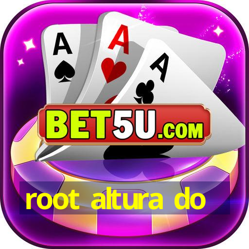 root altura do