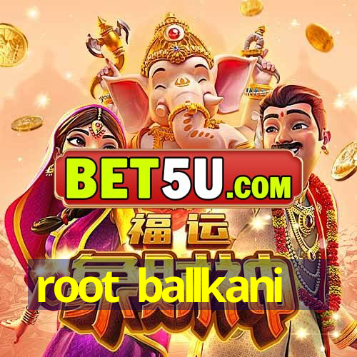 root ballkani