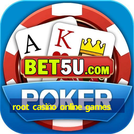 root casino online games