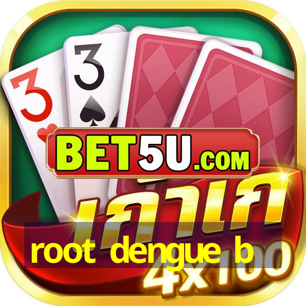 root dengue b