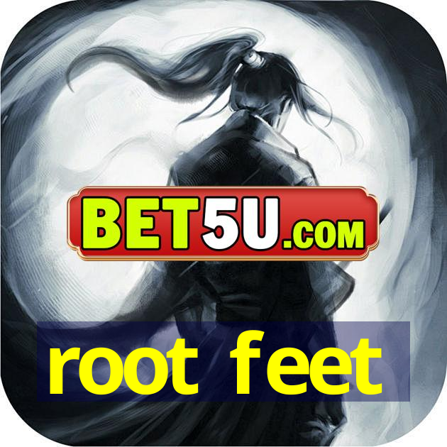 root feet