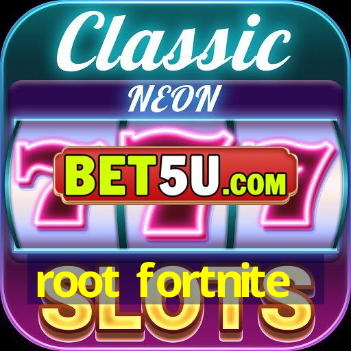 root fortnite