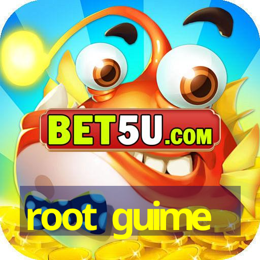 root guime