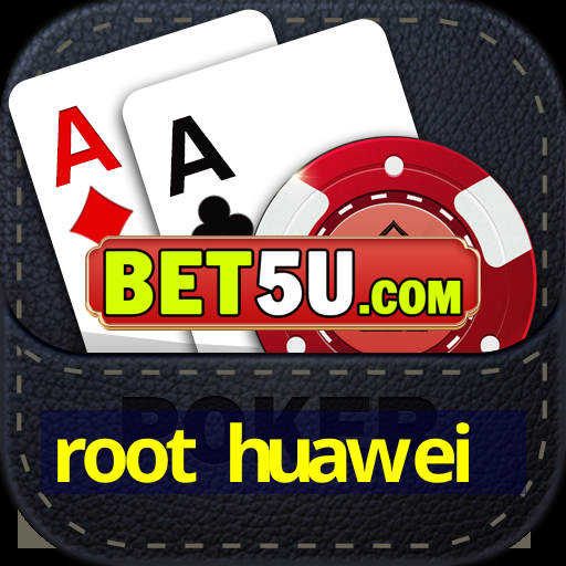 root huawei