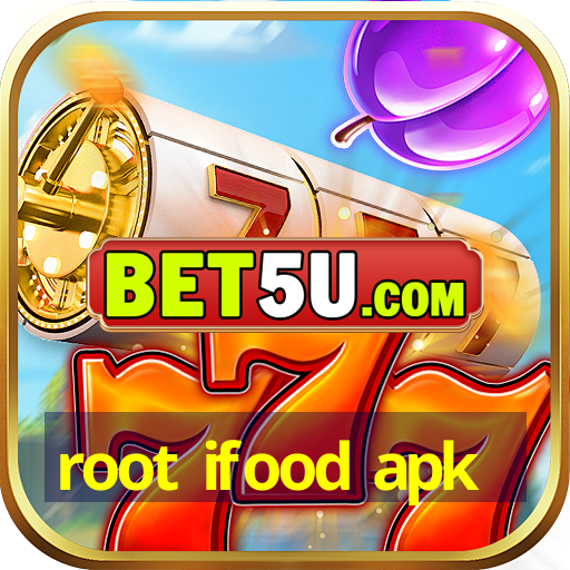 root ifood apk