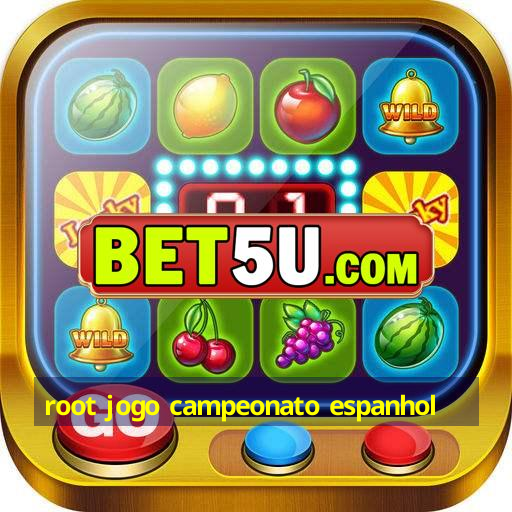 root jogo campeonato espanhol