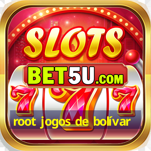 root jogos de bolívar