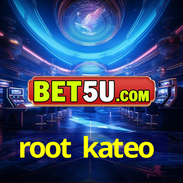 root kateo