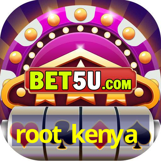 root kenya