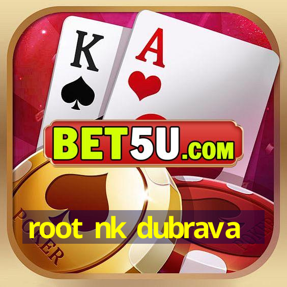 root nk dubrava