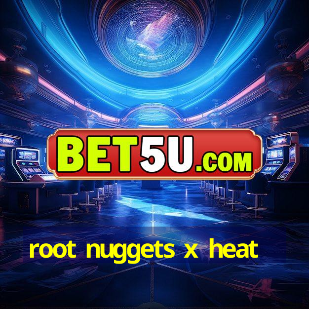 root nuggets x heat