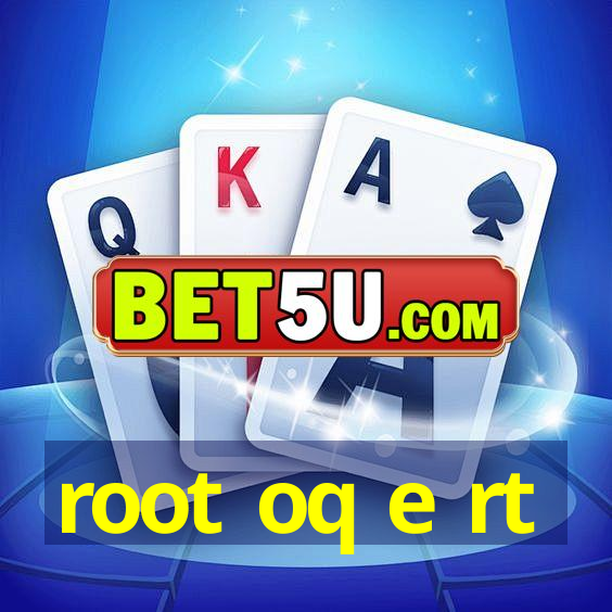 root oq e rt