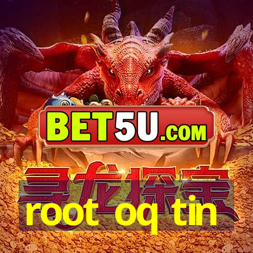 root oq tin