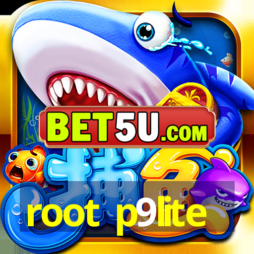 root p9lite