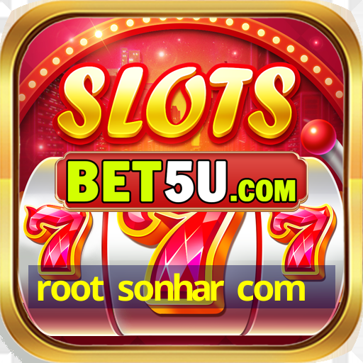 root sonhar com