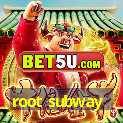 root subway