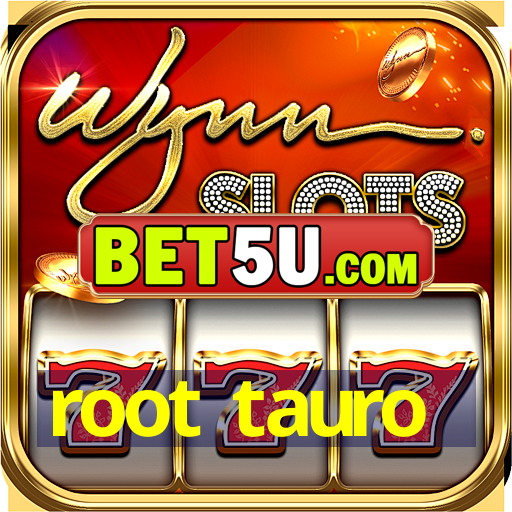 root tauro