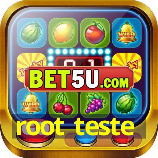 root teste