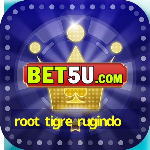 root tigre rugindo