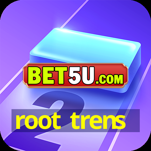 root trens