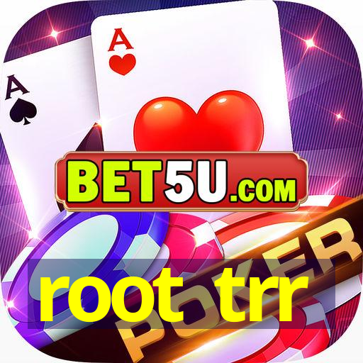 root trr