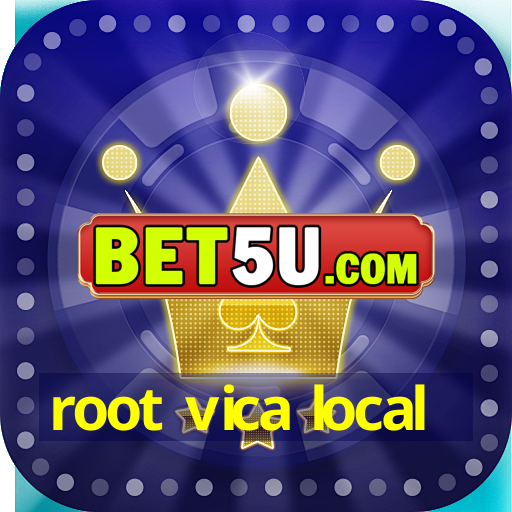 root vica local