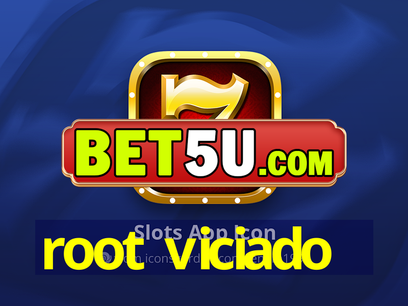 root viciado