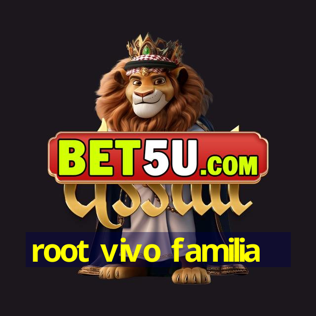 root vivo familia