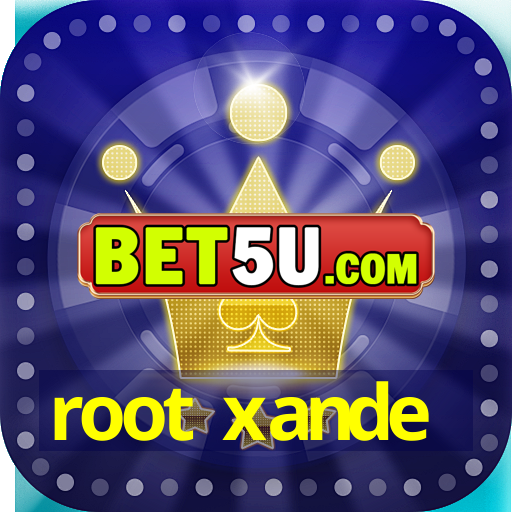 root xande